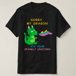 Entschuldige, dass mein Drache dein Einhorn gegess T-Shirt