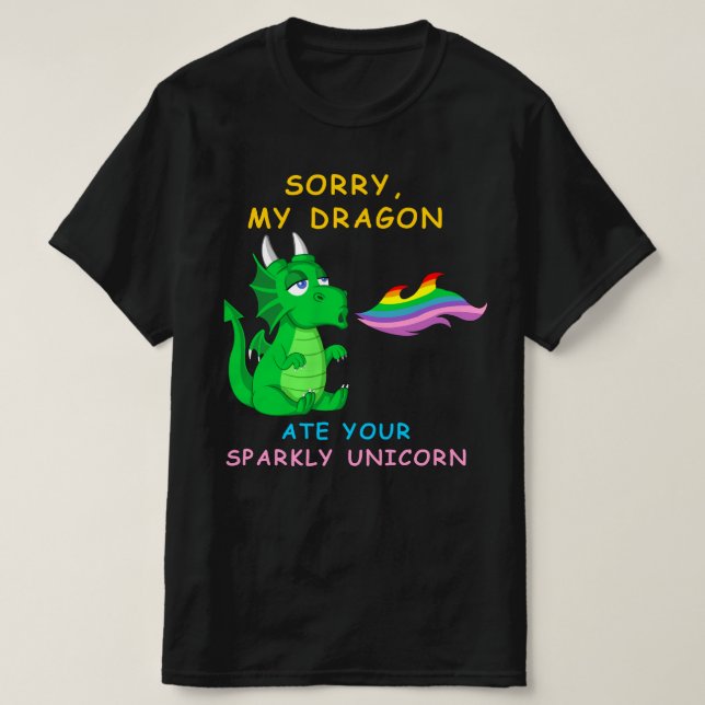Entschuldige, dass mein Drache dein Einhorn gegess T-Shirt (Design vorne)