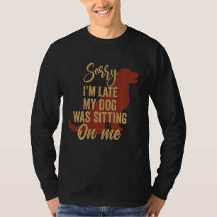 Entschuldige, dass mein Hund zu spät auf meinem Hu T-Shirt