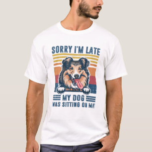 Entschuldige, dass mein Hund zu spät in meiner She T-Shirt