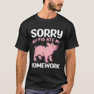 Entschuldige, dass mein Schwein meine Hausaufgaben T-Shirt