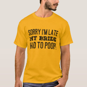 Entschuldige, dass meine Braut zu spät Gekackt wer T-Shirt