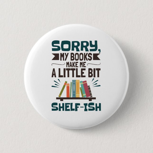 Entschuldige, dass meine Bücher mir ein wenig ein  Button (Vorderseite)