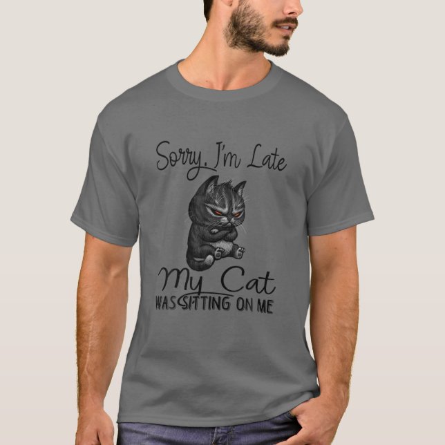 Entschuldige, dass meine Katze zu spät auf meinem  T-Shirt (Vorderseite)