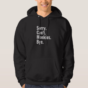 Entschuldige, dass Monkies nicht von Monkey Lover Hoodie