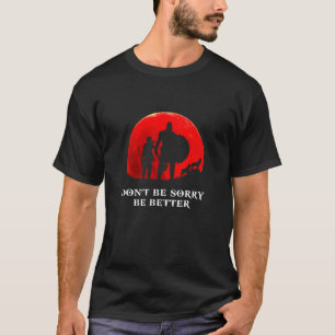 Entschuldige dich nicht, werde besser, roter Mond, T-Shirt