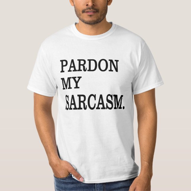 Entschuldige meinen SARCASM. T-Shirt (Vorderseite)