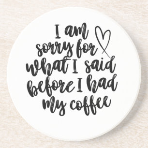 Entschuldige, was ich vor meinem Kaffee gesagt hab Getränkeuntersetzer