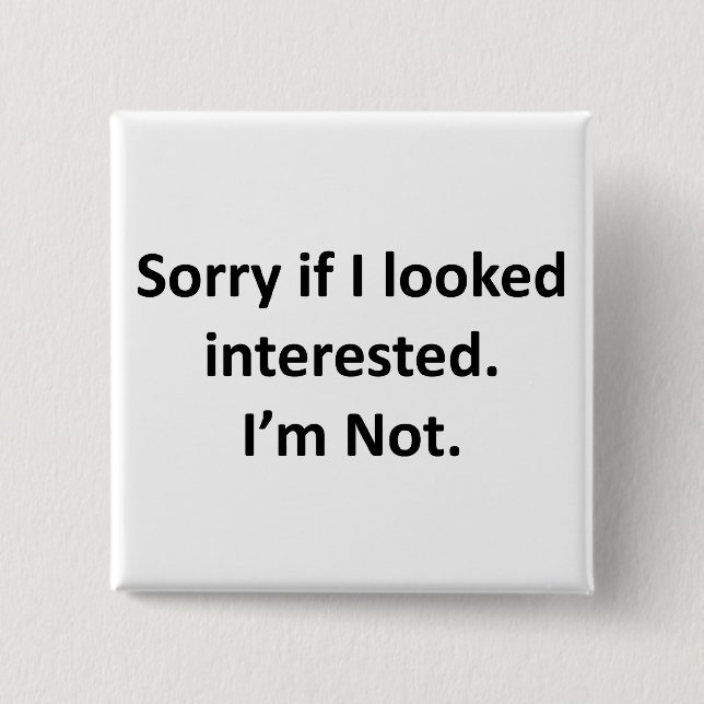 Entschuldige, wenn ich interessiert war. Ich bin e Button (Vorderseite)