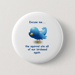 Entschuldigen Sie...Das Eichhörnchen hat all unse Button