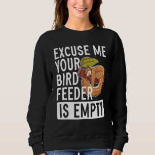 Entschuldigen Sie, dass Ihr Vogelfutter leer ist! Sweatshirt