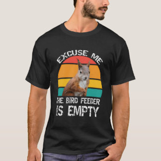 Entschuldigen Sie! Der Birdfeeder ist leeres, lust T-Shirt