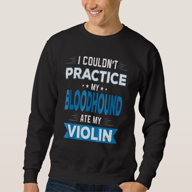 Entschuldigen Sie die Bluthound Ate My Violin-Übun Sweatshirt (Vorderseite)