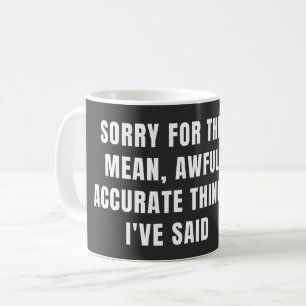 Entschuldigen Sie die Gemeinen, schönen Dinge, die Kaffeetasse