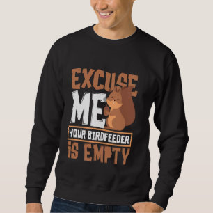 Entschuldigen Sie, Ihr Birdfeeder ist leeres, lust Sweatshirt