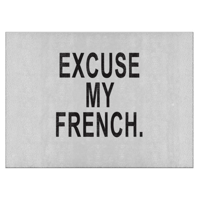 Entschuldigen Sie mein Französisch Schneidebrett (Vorderseite)