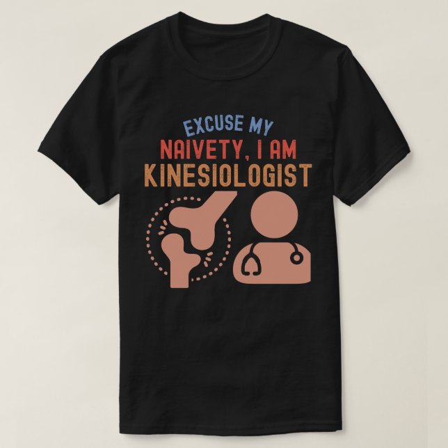 Entschuldigen Sie, mein Naiveté.. Ich bin Kinesiol T-Shirt (Design vorne)