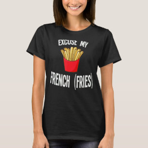 Entschuldigen Sie, meine französischen Fries Fastf T-Shirt
