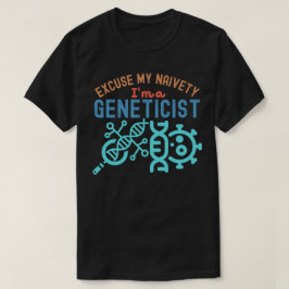 Entschuldigen Sie meine Naivität...Ich bin Genetik T-Shirt