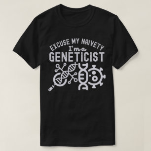Entschuldigen Sie meine Naivität...Ich bin Genetik T-Shirt