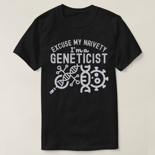 Entschuldigen Sie meine Naivität...Ich bin Genetik T-Shirt (Design vorne)