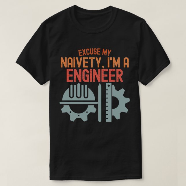 Entschuldigen Sie meine Naivität, ich bin Ingenieu T-Shirt (Design vorne)