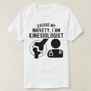 Entschuldigen Sie meine Naivität… Ich bin Kinesiol T-Shirt
