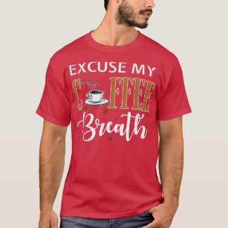 Entschuldigen Sie meinen Kaffee-Atempause-T - Shir T-Shirt
