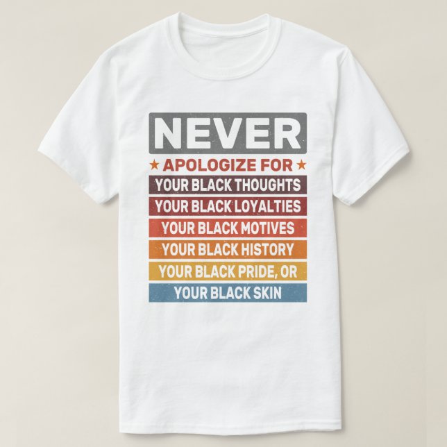 Entschuldigen Sie sich nie für Ihren Black History T-Shirt (Design vorne)
