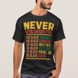 Entschuldigen Sie sich niemals für Ihre Blackness T-Shirt
