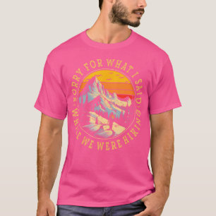 Entschuldigen Sie, was ich gesagt habe, während wi T-Shirt