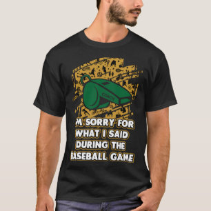 Entschuldigen Sie, was ich während des Spiel Baseb T-Shirt
