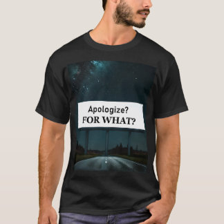 Entschuldigen? Wofür? T-Shirt