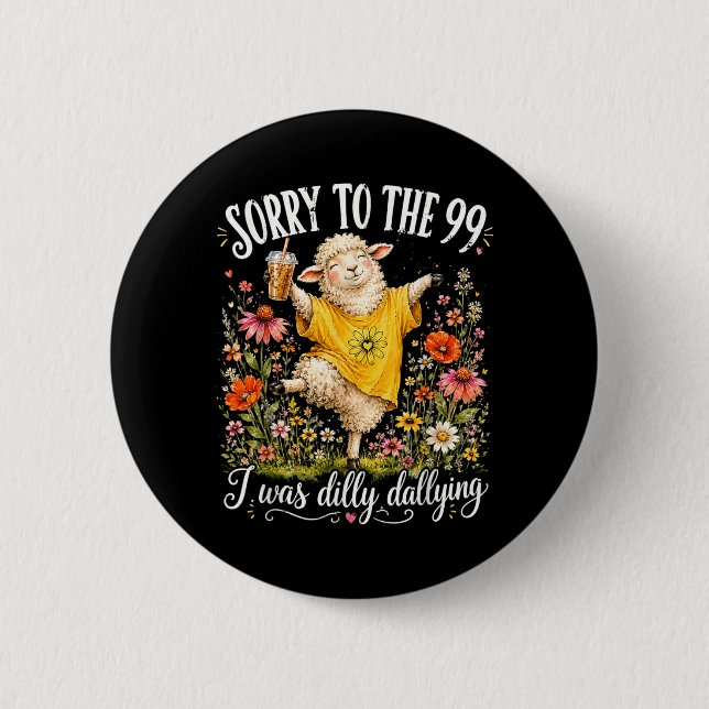 Entschuldigung an die 99, ich habe herumgetröödelt button (Vorderseite)