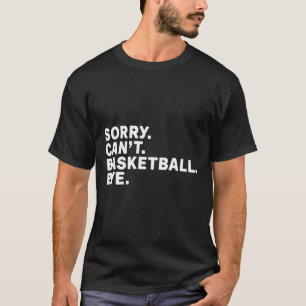 Entschuldigung. Basketball. Tschüss. grafisch T-Shirt