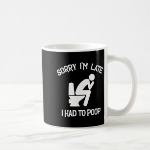 Entschuldigung, bin spät dran, musste kacken Toile Kaffeetasse
