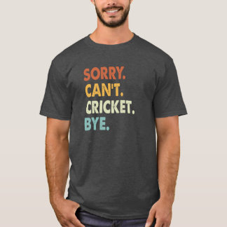 Entschuldigung Cant Cricket Tschüss Lustiger Crick T-Shirt