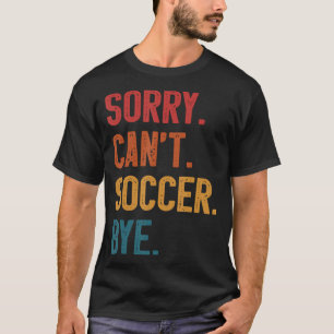Entschuldigung Cant Fußball Tschüss Vintage Retro T-Shirt