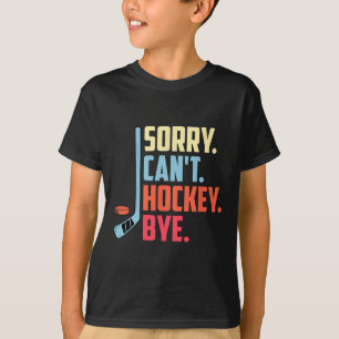 Entschuldigung Cant. Hockey Tschüss Eishockey Spor T-Shirt