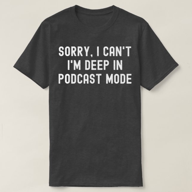 Entschuldigung, dass ich im Podcast-Modus vertieft T-Shirt (Design vorne)