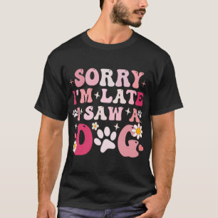 Entschuldigung, dass ich mich verspätet habe. Ich T-Shirt