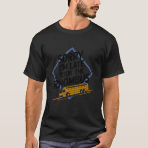 Entschuldigung, dass ich mich verspätet habe, ich T-Shirt