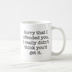 Entschuldigung, dass ich Sie beleidigt habe Kaffeetasse