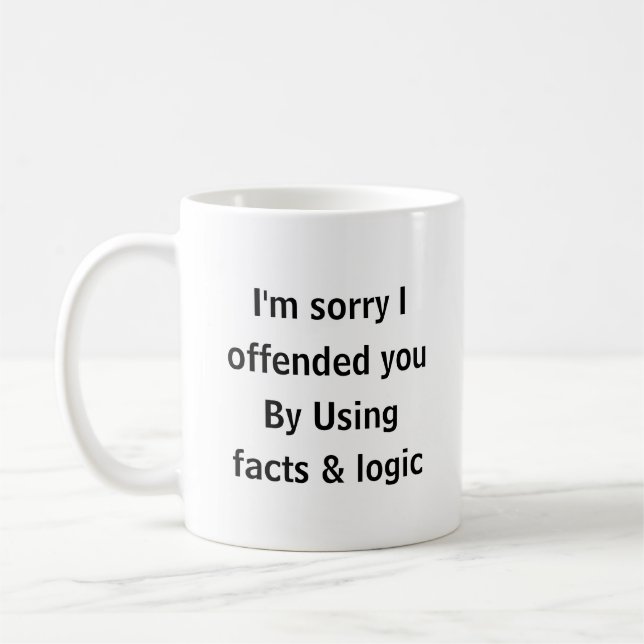 Entschuldigung, dass ich Sie mit Fakten & Logik be Kaffeetasse (Links)