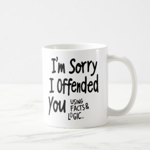 Entschuldigung, dass ich Sie mit Fakten & Logik be Kaffeetasse