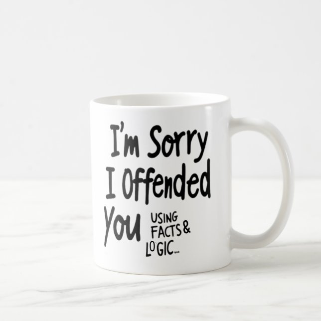 Entschuldigung, dass ich Sie mit Fakten & Logik be Kaffeetasse (Rechts)