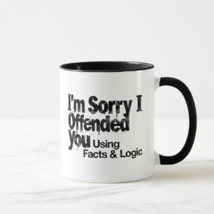 Entschuldigung, dass ich Sie mit Fakten und Logik  Tasse