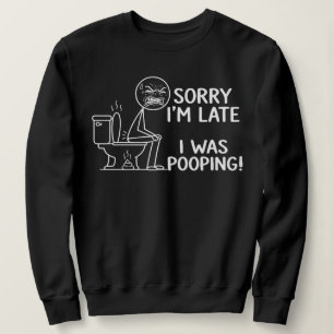Entschuldigung, dass ich zu spät bin, ich kackte S Sweatshirt
