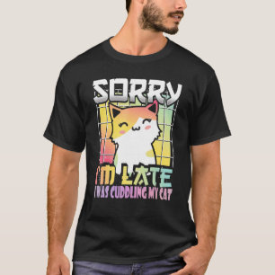 Entschuldigung, dass ich zu spät bin, ich sah eine T-Shirt