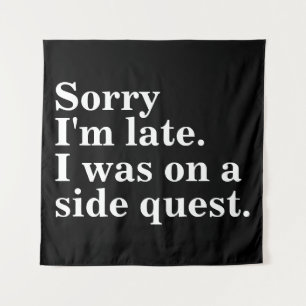 Entschuldigung, dass ich zu spät bin. Ich war auf  Wandteppich